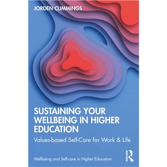 Sustaining Your Well-Being in Higher Education: Values-Based Self-Care for Work and Life (Wellbeing and Self-care in Higher Education) - 1