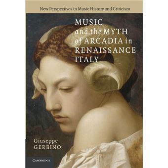 Music and the Myth of Arcadia in Renaissance Italy - Paperback - 2014 - 1