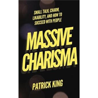 Massive Charisma Small Talk Charm Likability And How To Succeed With People By Patrick King Other Book - 1