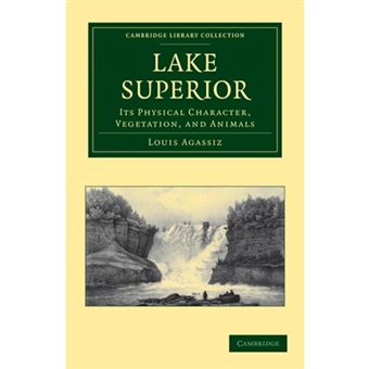 Lake Superior - Its Physical Character, Vegetation, and Animals Compared with Those of Other and Similar Regions - Paperback - 2011 - 1