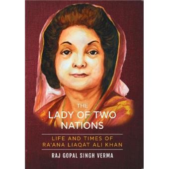 The Lady of Two Nations Life and Times of Ra'ana Liaqat Ali Khan - 1