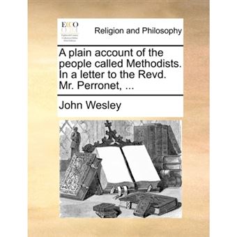A Plain Account of the People Called Methodists. in a Letter to the Revd. Mr. Perronet, ... - Paperback / softback - 2010 - 1