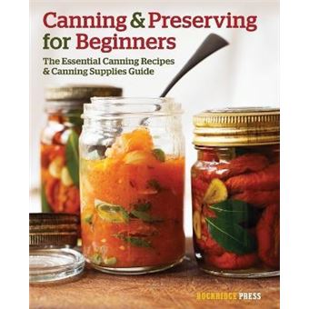 Canning and Preserving for Beginners : The Essential Canning Recipes and Canning Supplies Guide - 1