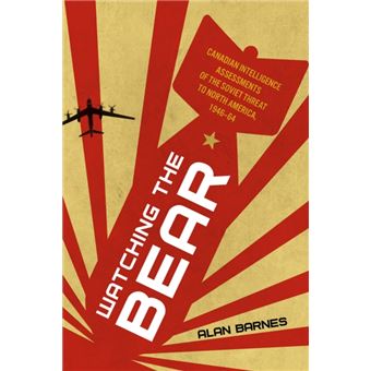 Watching the Bear Canadian Intelligence Assessments of the Soviet Threat to North America, 1946-1964 - 1