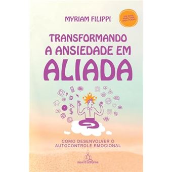 Transformando A Ansiedade Em Aliada Como Desenvolver O Autocontrole Emocional - 1