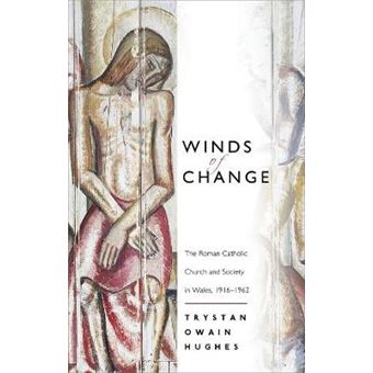 Winds Of Change The Roman Catholic Church And Society In Wales, 19161962 Bangor History Of Religion - 1