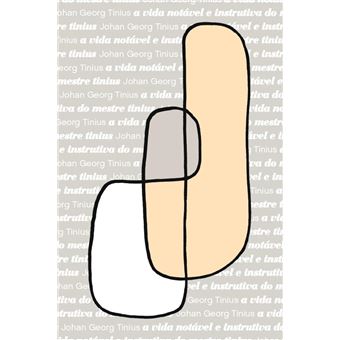 A Vida Notável E Instrutiva Do Mestre Tinius - 1