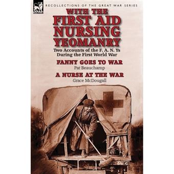 With the First Aid Nursing Yeomanry - Two Accounts of the F. A. N. Ys During the First World War-Fanny Goes to War by Pat Beauchamp & a Nurse at the Wa - Paperback / softback - 2014 - 1