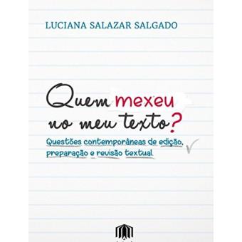 Quem Mexeu no Meu Texto?: Questões Contemporâneas de Edição, Preparação e Revisão Textual - 1