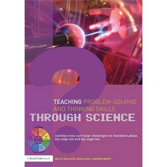 Teaching Problem-solving and Thinking Skills Through Science - Exciting Cross-curricular Challenges for Foundation Phase, Key Stage One and Key Stage Two - Paperback - 2008 - 1
