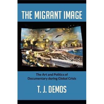 The Migrant Image : The Art and Politics of Documentary during Global Crisis - 1