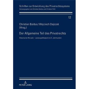 Der Allgemeine Teil Des Privatrechts Historische Wurzeln  Leistungsfhigkeit Im 21 Jahrhundert 12 Schriften Zur Entwicklung Des Privatrechtssystems - 1