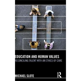Education and Human Values - Reconciling Talent with an Ethics of Care - Hardback - 2012 - 1
