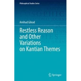 Restless Reason And Other Variations On Kantian Themes - 1