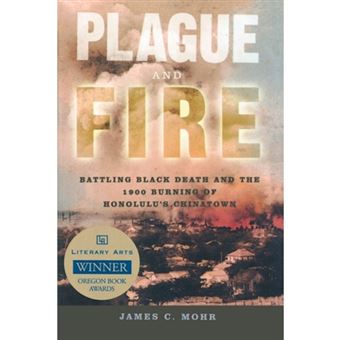 Plague and Fire - Battling Black Death and the 1900 Burning of Honolulu's Chinatown - Paperback - 2006 - 1