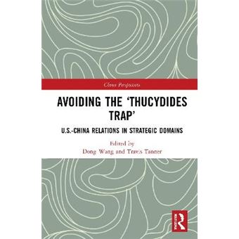 Avoiding The Thucydides Trap Uschina Relations In Strategic Domains China Perspectives - 1