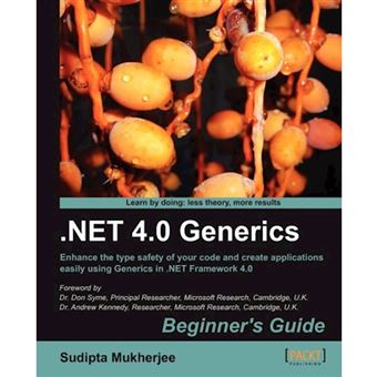 .NET 4.0 Generics - Begginner's Guide : Enhance the Type Safety of Your Code and Create Applications Easily Using Generics in .NET Framework 4.0 - Paperback - 2012 - 1