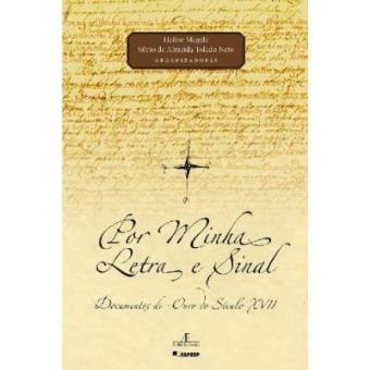 Por Minha Letra E Sinal. Documentos Do Ouro Do Seculo Xvii - 1