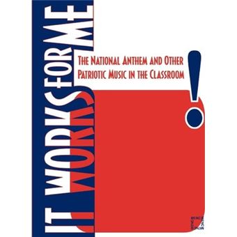 It Works For Me : The National Anthem and Other Patriotic Music in the Classroom - 1