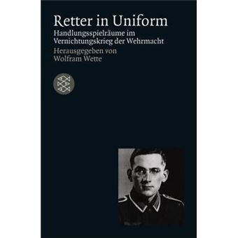 Retter in Uniform : Handlungsspielraume Im Vernichtungskrieg Der Wehrmacht - 1