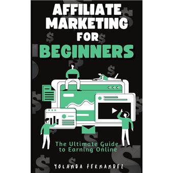 Affiliate Marketing For Beginners The Ultimate Guide To Earning Online - 1