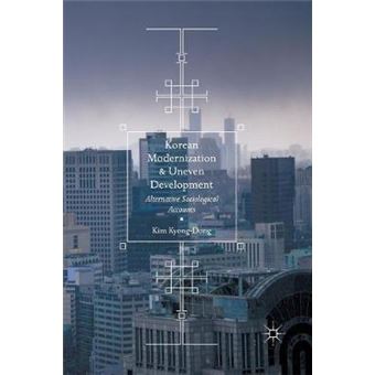 Korean Modernization And Uneven Development Alternative Sociological Accounts - 1