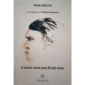 Um diálogo com pedro canavarro, a única coisa que fiz foi viver. - 1