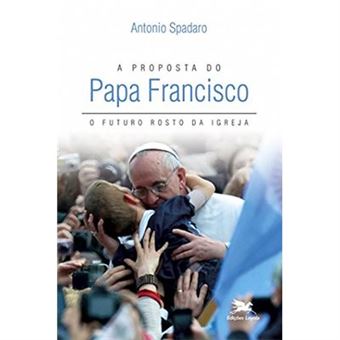 A Proposta Do Papa Francisco. O Futuro Rosto Da Igreja - 1