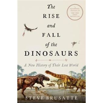 The Rise And Fall Of The Dinosaurs A New History Of Their Lost World - 1