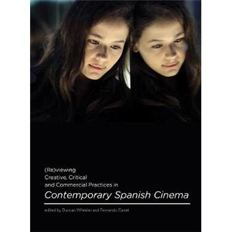 (Re)viewing Creative, Critical and Commercial Practices in Contemporary Spanish Cinema - Hardback - 2014 - 1