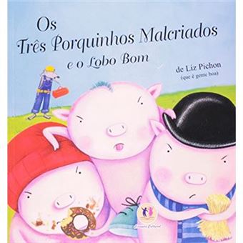 Os Três Porquinhos Malcriados E O Lobo Bom - 1