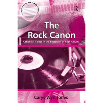 The Rock Canon - Canonical Values in the Reception of Rock Albums - Hardback - 2008 - 1