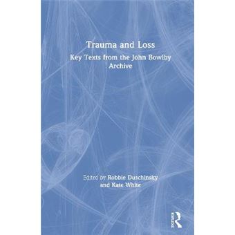 Trauma And Loss Key Texts From The John Bowlby Archive - 1