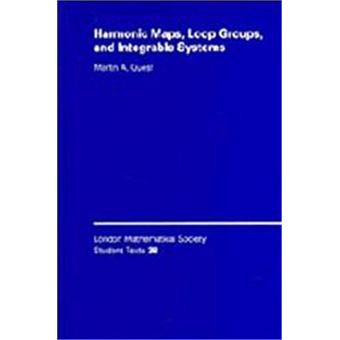 Harmonic Maps, Loop Groups And Integrable Systems, London Mathematical Society Student Texts - 1