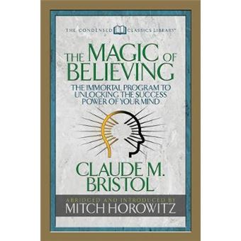 The Magic Of Believing (Condensed Classics): The Immortal Program To Unlocking The Success-Power Of Your Mind - 1