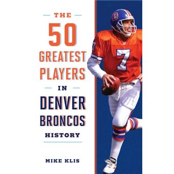 The 50 Greatest Players In Denver Broncos History - 1