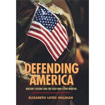 Defending America - Military Culture and the Cold War Court-Martial - Hardback - 2005 - 1