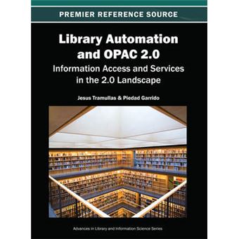 Library Automation and OPAC 2.0 - Information Access and Services in the 2.0 Landscape - Hardback - 2012 - 1