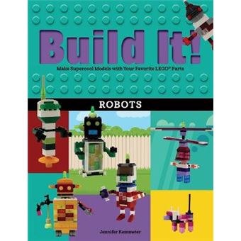 Build It Robots Make Supercool Models With Your Favorite Lego Parts Brick Books - 1