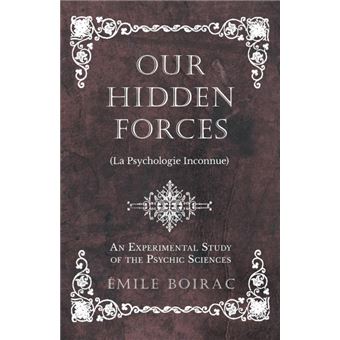 Our Hidden Forces (La Psychologie Inconnue) - An Experimental Study Of The Psychic Sciences - 1