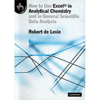 How to Use Excel in Analytical Chemistry - And in General Scientific Data Analysis - Paperback - 2001 - 1