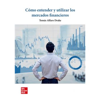 Cómo Entender Y Utilizar Los Mercados Financieros - 1