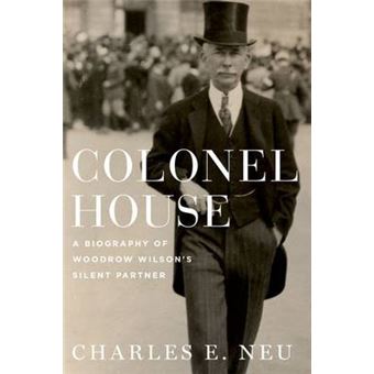 Colonel House - A Biography of Woodrow Wilson's Silent Partner - Hardback - 2015 - 1