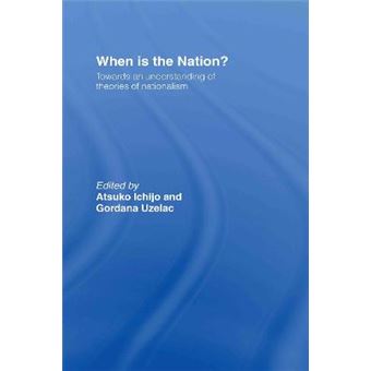 When is the Nation? - Towards an Understanding of Theories of Nationalism - Hardback - 2005 - 1