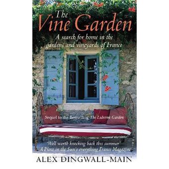 The Vine Garden : A search for home in the gardens and vineyards of France - 1