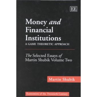 Money And Financial Institutions  A Game Theoretic Approach The Selected Essays Of Martin Shubik Volume Two Economists Of The Twentieth Century Series - 1