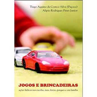 Jogos e Brincadeiras. Ações Lúdicas nas Escolas, Ruas, Festas, Parques e em Família - 1