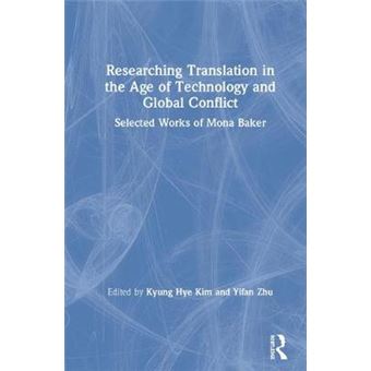 Researching Translation In The Age Of Technology And Global Conflict Selected Works Of Mona Baker Key Thinkers On Translation - 1