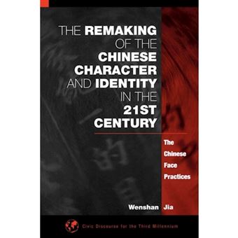The Remaking of the Chinese Character and Identity in the 21st Century - The Chinese Face Practices - Paperback - 2001 - 1