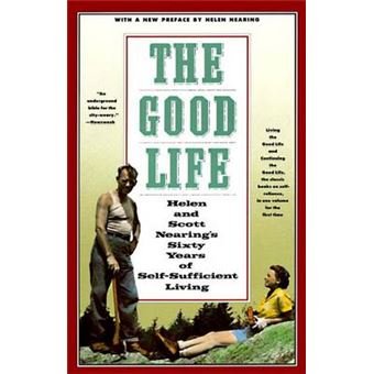 The Good Life Helen And Scott Nearing'S Sixty Years Of Selfsufficient Living - 1